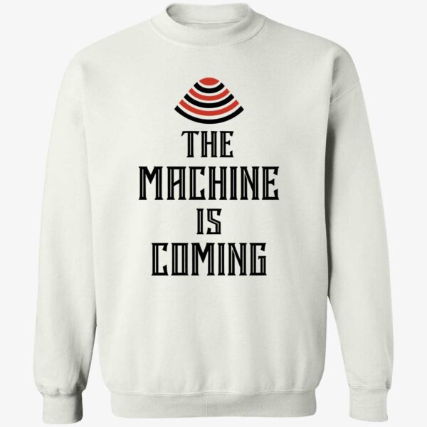 The Machine Is Coming Sweatshirt